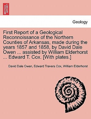 First Report of a Geological Reconnoissance of the Northern Counties of Arkansas, Made During the Years 1857 and 1858, by David Dale Owen ... Assisted by Owen, David Dale