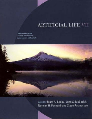 Artificial Life VII: Proceedings of the Seventh International Conference on Artificial Life by Bedau, Mark A.