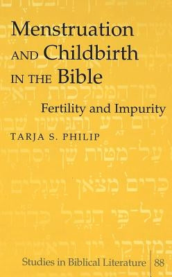 Menstruation and Childbirth in the Bible: Fertility and Impurity by Gossai, Hemchand