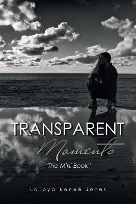 Transparent Moments: "The Mini Book" by Jones, Latoya Reneé