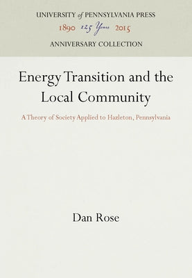 Energy Transition and the Local Community: A Theory of Society Applied to Hazleton, Pennsylvania by Rose, Dan