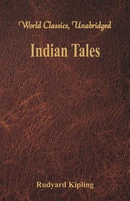 Indian Tales (World Classics, Unabridged) by Kipling, Rudyard