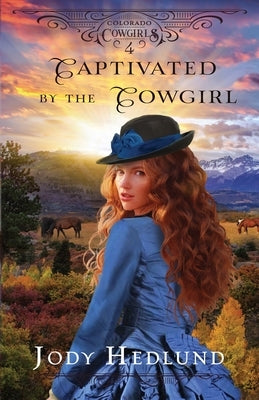 Captivated by the Cowgirl: A Sweet Historical Romance by Hedlund, Jody