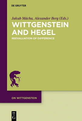 Wittgenstein and Hegel: Reevaluation of Difference by Mácha, Jakub