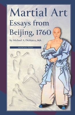 Martial Art Essays from Beijing, 1760 by DeMarco, Michael