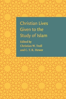 Christian Lives Given to the Study of Islam by Troll, Christian W.
