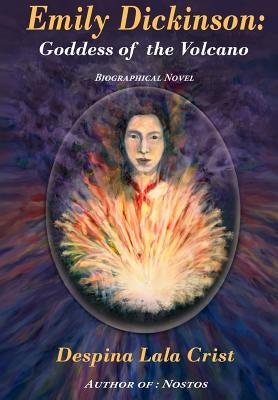 Emily Dickinson: Goddess of the Volcano: A Biographical Novel by Crist, Robert L.