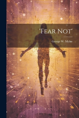 'fear Not' by Mylne, George W.