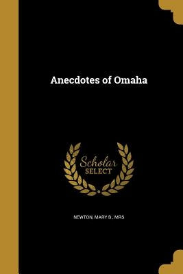 Anecdotes of Omaha by Newton, Mary B.