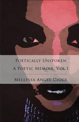 Poetically Unspoken by Diggs, Mellyssa Angel