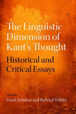 The Linguistic Dimension of Kant's Thought: Historical and Critical Essays by Schalow, Frank