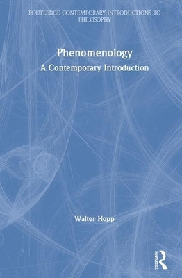 Phenomenology: A Contemporary Introduction by Hopp, Walter
