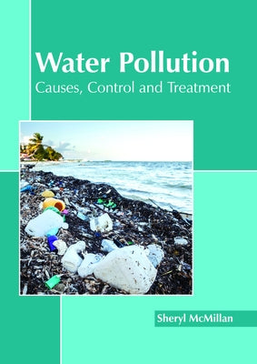 Water Pollution: Causes, Control and Treatment by McMillan, Sheryl