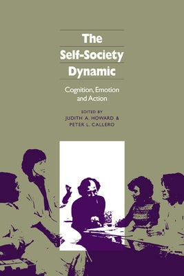 The Self-Society Dynamic: Cognition, Emotion and Action by Howard, Judith A.