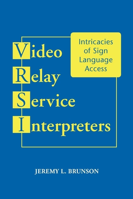 Video Relay Service Interpreters: Intricacies of Sign Language Accessvolume 8 by Brunson, Jeremy L.