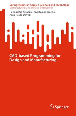 Cad-Based Programming for Design and Manufacturing by Kyratsis, Panagiotis