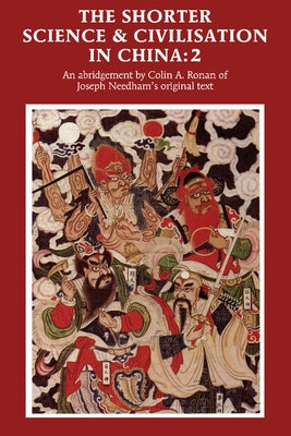 The Shorter Science and Civilisation in China: An Abridgement of Joseph Needham's Original Text by Ronan, Colin a.
