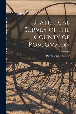 Statistical Survey of the County of Roscommon by Royal Dublin Society
