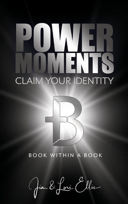 Power Moments: Claim Your Identity by Ellis, Jim &. Lori