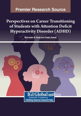 Perspectives on Career Transitioning of Students with Attention Deficit Hyperactivity Disorder (ADHD) by Diale, Boitumelo M.
