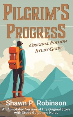 Pilgrim's Progress: Original Annotated Edition with Study Guide by Robinson, Shawn P.