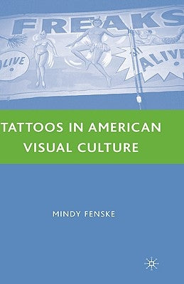 Tattoos in American Visual Culture by Fenske, M.