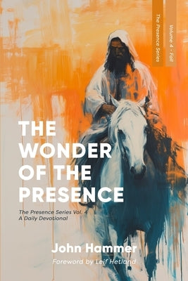 The Wonder of the Presence: The Presence Series Volume 4 by Hetland, Leif