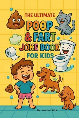 The Ultimate Poop & Fart Joke Book for Kids: 200 Laugh-Out-Loud Potty Jokes and Toilet Humor for Silly Kids Ages 6-10 by Sparks, Lucie