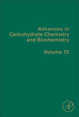 Advances in Carbohydrate Chemistry and Biochemistry: Volume 72 by Baker, David C.