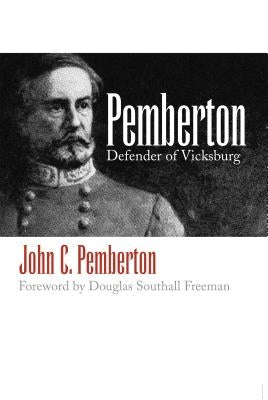 Pemberton: Defender of Vicksburg by Pemberton, John C.