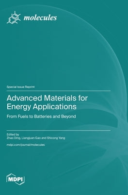 Advanced Materials for Energy Applications: From Fuels to Batteries and Beyond by Ding, Zhao