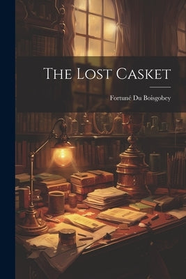 The Lost Casket by Boisgobey, Fortuné Du