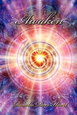 Awaken: Awaken Your All Knowing Heart by Heart, Rosalie Deer