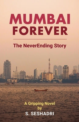 Mumbai Forever: The NeverEnding Story by Seshadri, S.