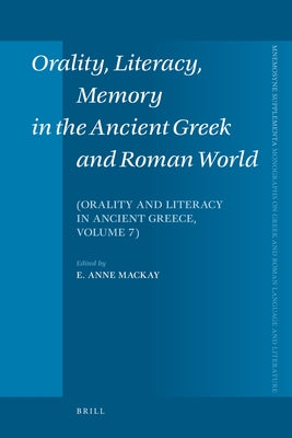 Orality, Literacy, Memory in the Ancient Greek and Roman World by MacKay, Anne