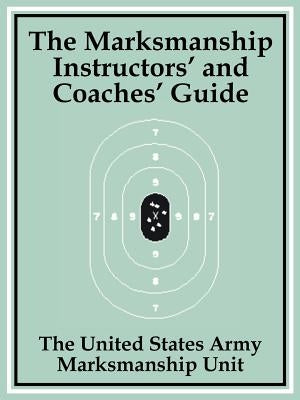 The Marksmanship Instructors' and Coaches' Guide by The United States Army Marksmanship Unit