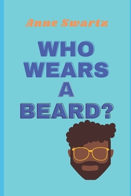 Who Wears A Beard? by Swartz, Anne