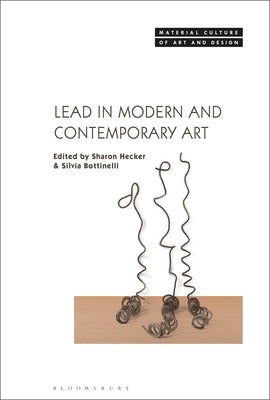 Lead in Modern and Contemporary Art by Hecker, Sharon