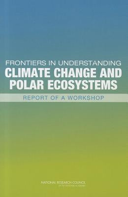 Frontiers in Understanding Climate Change and Polar Ecosystems: Report of a Workshop by National Research Council