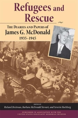 Refugees and Rescue: The Diaries and Papers of James G. McDonald, 1935a 1945 by McDonald, James G.