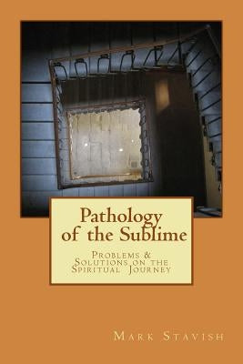 Pathology of the Sublime - Problems & Solutions on the Spiritual Journey by DeStefano III, Alfred