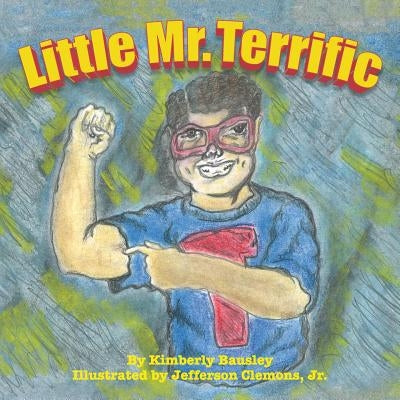 Little Mr. Terrific by Bausley, Kimberly