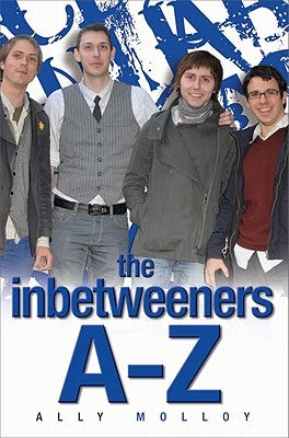 The Inbetweeners A-Z: The Totally Unofficial Guide to the Hit TV Series by Richardson, Matthew