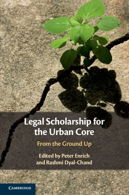 Legal Scholarship for the Urban Core: From the Ground Up by Enrich, Peter
