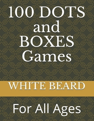 100 DOTS and BOXES Games: For All Ages by Beard, White