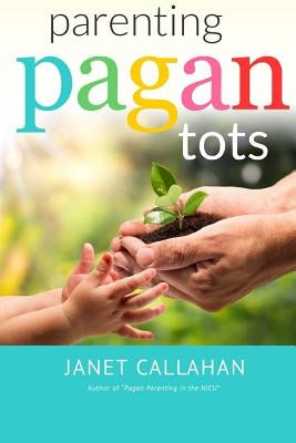 Parenting Pagan Tots by Callahan, Janet