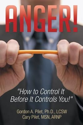Anger!: How to Control It Before It Controls You! by Pilet, Gordon a.