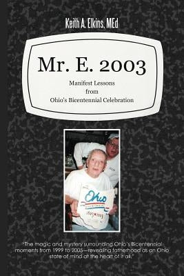 Mr. E. 2003: Manifest Lessons from Ohio's Bicentennial Celebration by Elkins Med, Keith A.