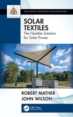 Solar Textiles: The Flexible Solution for Solar Power by Mather, Robert