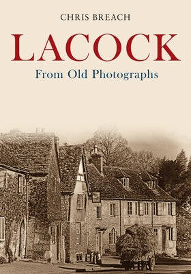 Lacock from Old Photographs by Breach, Chris